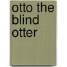 Otto the Blind Otter by Sue Purkapile