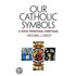 Our Catholic Symbols