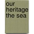 Our Heritage the Sea