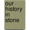 Our History in Stone door Christina Eriquez
