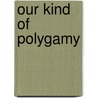Our Kind Of Polygamy by David G. Maillu