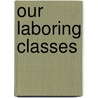 Our Laboring Classes door Samuel Couling
