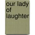 Our Lady Of Laughter