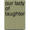 Our Lady Of Laughter door Robert L. Downing