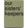 Our Sisters' Keepers by Unknown