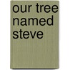 Our Tree Named Steve door Alan Zweibel