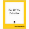 Out Of The Primitive by Robert Ames Bennet
