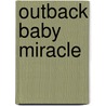 Outback Baby Miracle by Melissa James
