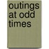 Outings At Odd Times