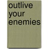 Outlive Your Enemies by Terry Sanford