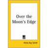 Over The Moon's Edge by Alicia Kay Smith