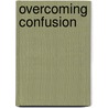 Overcoming Confusion door Rick Joyner