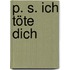 P. S. Ich töte dich