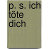P. S. Ich töte dich by Sebasrian Fitzek