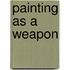 Painting as a Weapon