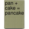 Pan + Cake = Pancake by Amanda Rondeau