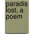 Paradis Lost, A Poem