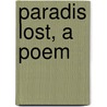Paradis Lost, A Poem door John Milton