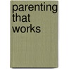 Parenting That Works by Susan L. Mortweet