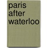 Paris After Waterloo door James Simpson