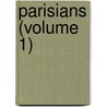 Parisians (Volume 1) by Sir Edward Bulwar Lytton