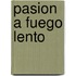 Pasion A Fuego Lento