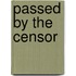 Passed By The Censor