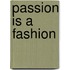 Passion Is A Fashion