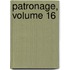 Patronage, Volume 16