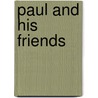 Paul And His Friends by Louis Albert Banks