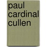 Paul Cardinal Cullen door Ciaran O'Carroll