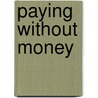 Paying Without Money door Tim Clifford