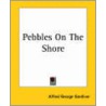 Pebbles On The Shore by Alfred George Gardiner