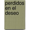 Perdidos En El Deseo door Teresa Southwick