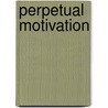 Perpetual Motivation by Dave Durand