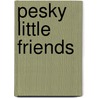 Pesky Little Friends by T.K. Brunk