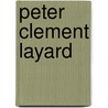 Peter Clement Layard by Peter Clement Layard