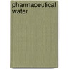 Pharmaceutical Water by William V. Collentro