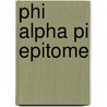 Phi Alpha Pi Epitome door John H. Barrows