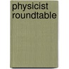 Physicist Roundtable by Justin King