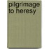 Pilgrimage To Heresy