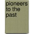 Pioneers To The Past