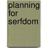 Planning For Serfdom door Robin P. Malloy