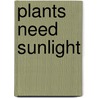 Plants Need Sunlight door Christine Petersen