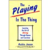 Playing is the Thing door Anita Jesse