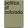 Politics Of Colorado door Miriam T. Timpledon