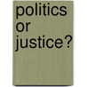Politics Or Justice? door Demir Mahmutcehajic