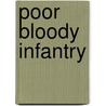 Poor Bloody Infantry door Charles Whiting