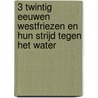 3 Twintig eeuwen Westfriezen en hun strijd tegen het water door Onbekend