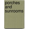 Porches and Sunrooms door The Editors of Homeowner